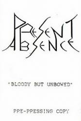 Present Absence : Bloody But Unbowed